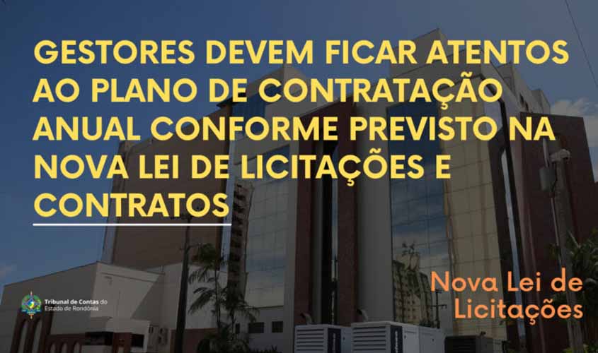 Gestores devem ficar atentos ao plano de contratação anual conforme previsto na Nova Lei de Licitações e Contratos