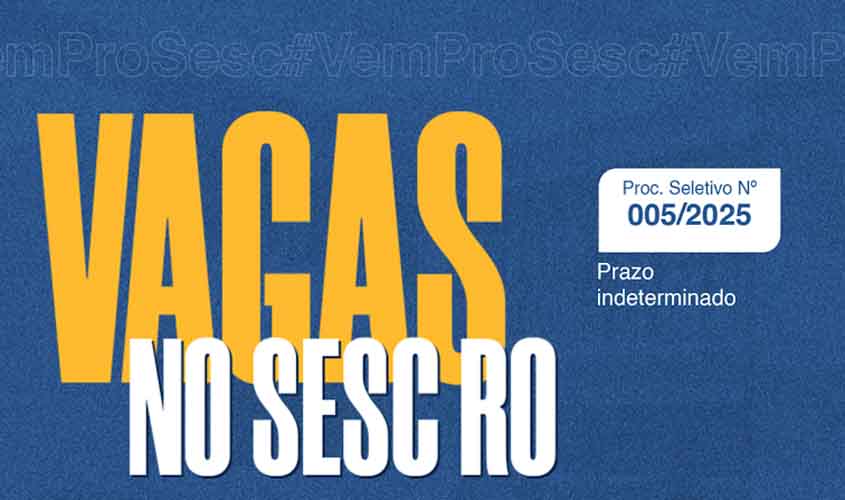 Sesc RO abre inscrições para processo seletivo com prazo indeterminado