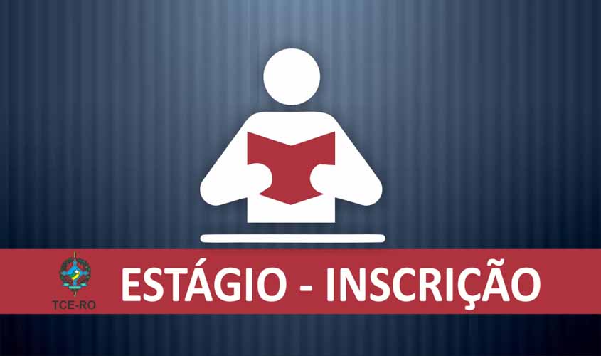 Abertas inscrições para processo seletivo de estagiários do TCE-RO