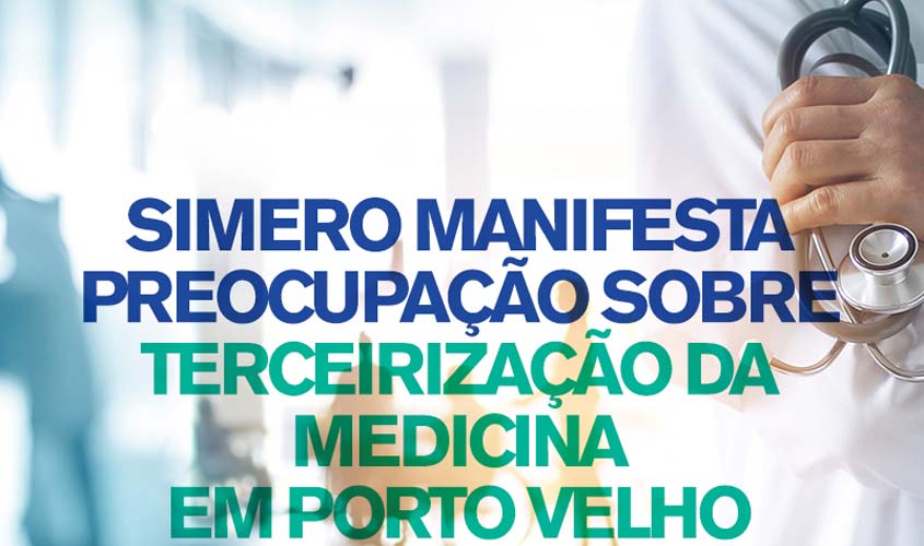 Simero manifesta preocupação sobre terceirização da Medicina em Porto Velho