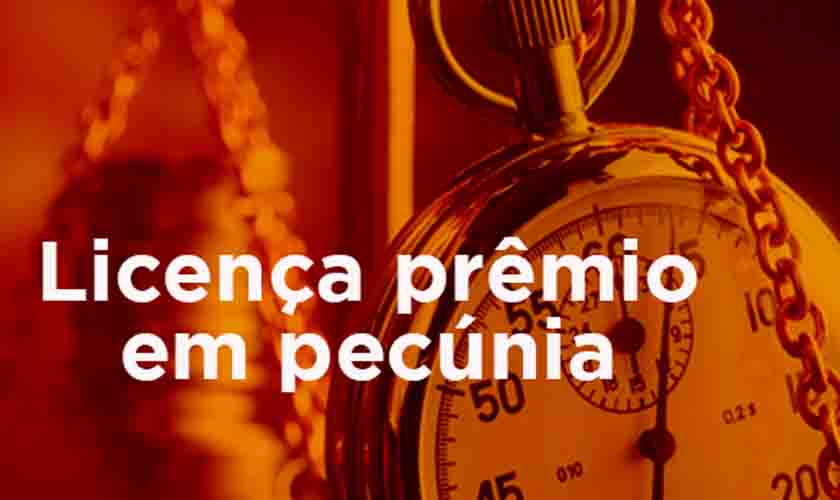 Governo do Estado publica lista de servidores beneficiados com o pagamento de licença prêmio em pecúnia e verbas rescisórias nos meses de janeiro e fevereiro de 2022