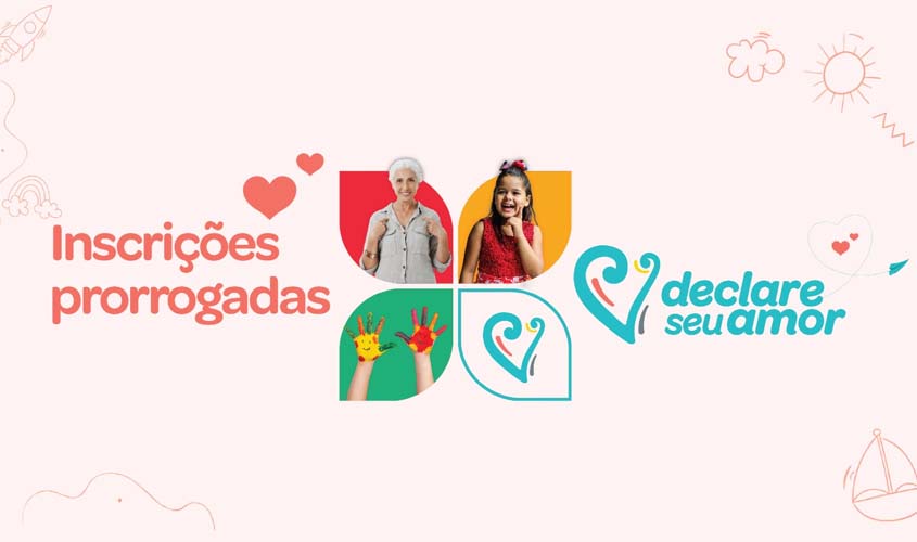 Inscrições Prorrogadas: Projeto Declare Seu Amor