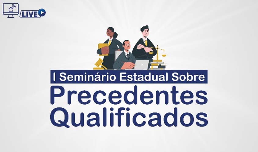 I Seminário Estadual sobre Precedentes Qualificados acontece no próximo dia 22 de julho, no canal da Emeron