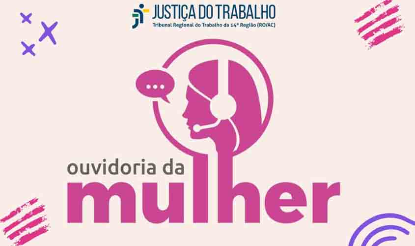 Ouvidoria da Mulher: TRT-14 implementa novo canal de atendimento para questões de gênero