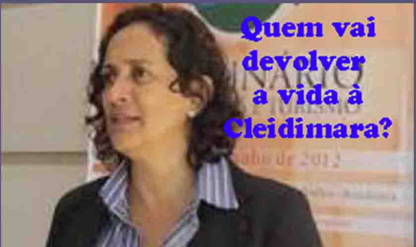 Outra biografia jogada no lixo. Injustiça contra secretária Cleidimara chegou a nove anos