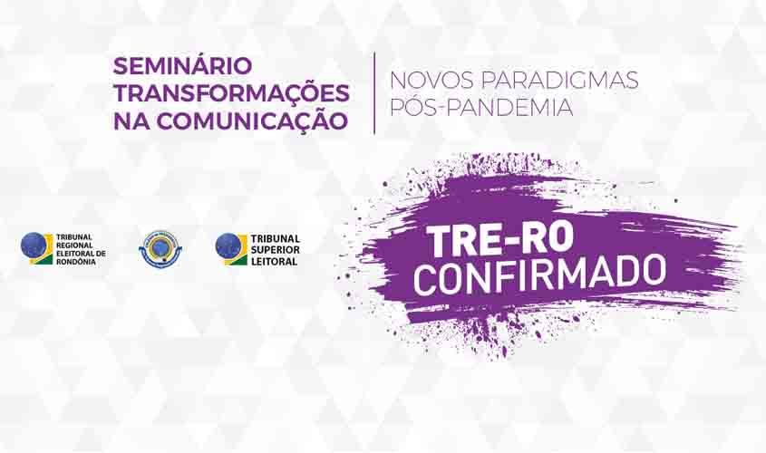 TRE-RO participará do seminário ' Transformações na comunicação, novos paradigmas pós-pandemia'