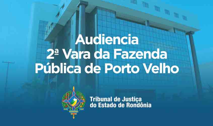 Transmissão: 2ª Vara da Fazenda Pública de Porto Velho faz nova audiência sobre Decreto de restrição em razão da Covid-19