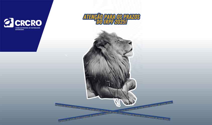 CRCRO alerta sobre prazos do Imposto sobre a Renda da Pessoa Física (IRPF) 2025