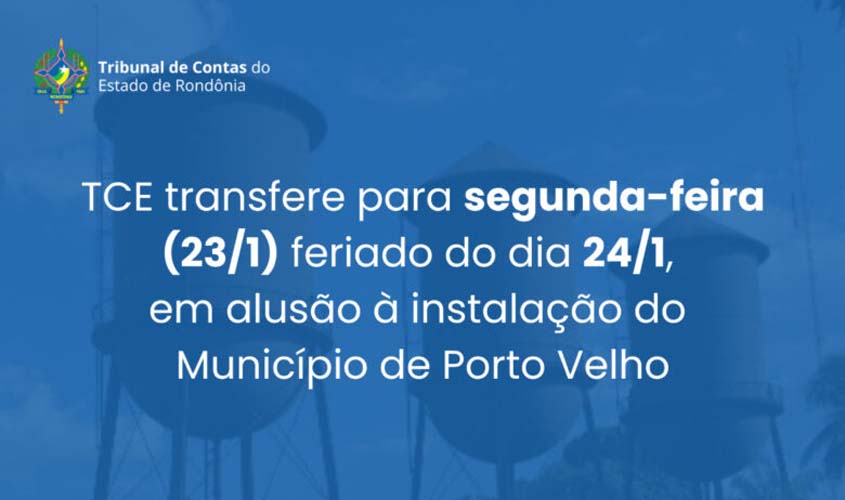 TCE transfere para segunda-feira (23/1) feriado do dia 24/1, em alusão à instalação do Município de Porto Velho