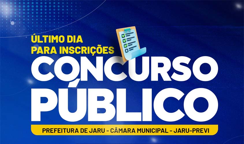 Último dia! Terminam hoje as inscrições para o concurso unificado da Prefeitura de Jaru, Câmara de Vereadores e Instituto de Previdência