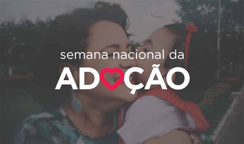 Judiciário faz semana de mobilização pelo 25 de maio: dia Nacional da Adoção
