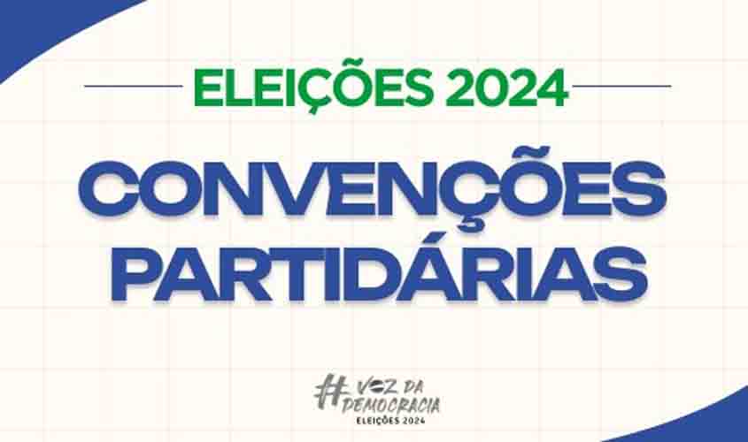 Convenções partidárias: prazo começa neste sábado (20) e vai até 5 de agosto