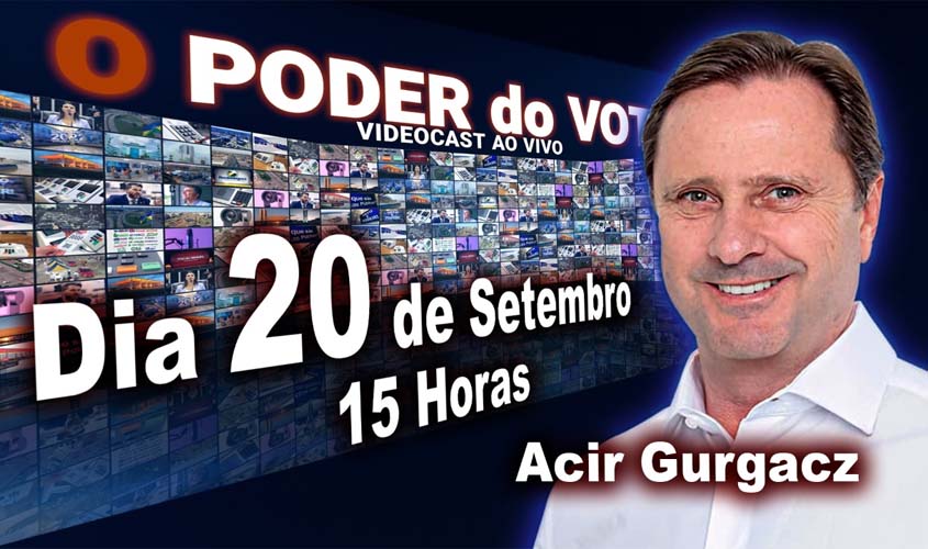 Senador Acir Gurgacz ao vivo, a partir das 15 horas, no Videocast 'O Poder do Voto'; participe