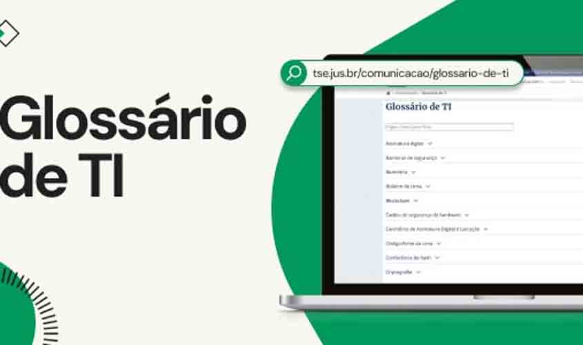Confira, no Glossário de TI, expressões técnicas usadas no processo eleitoral