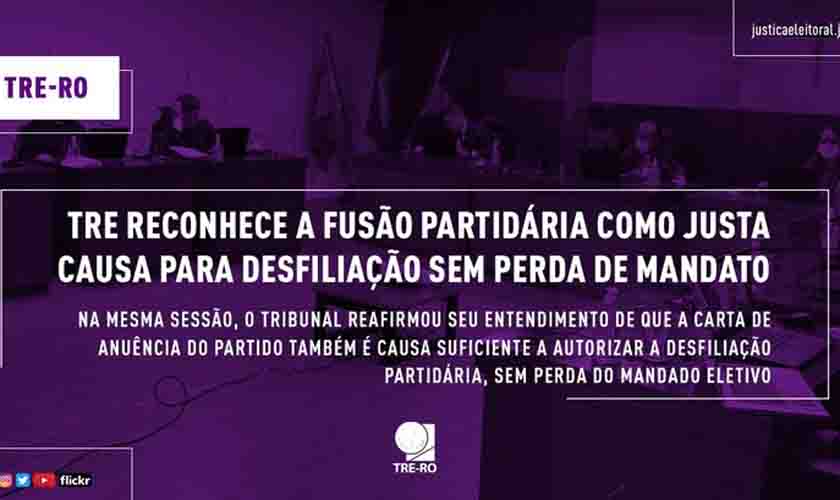TRE reconhece a fusão partidária como justa causa para desfiliação sem perda de mandato