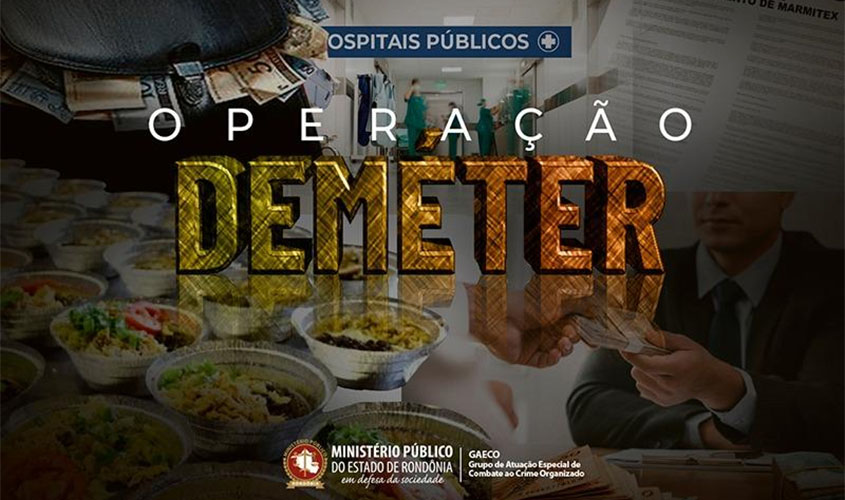 OPERAÇÃO DEMÉTER – MPRO investiga possíveis fraudes praticadas em contratos administrativos para fornecimento de alimentação a hospitais