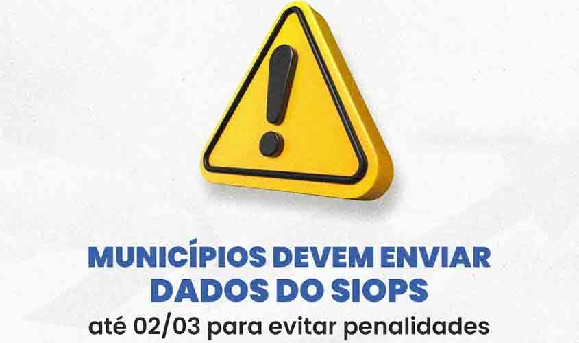 Municípios devem enviar dados do SIOPS até 02/03 para evitar penalidades