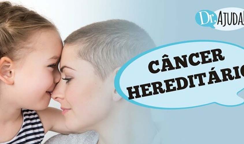 Câncer hereditário: saiba quando se preocupar