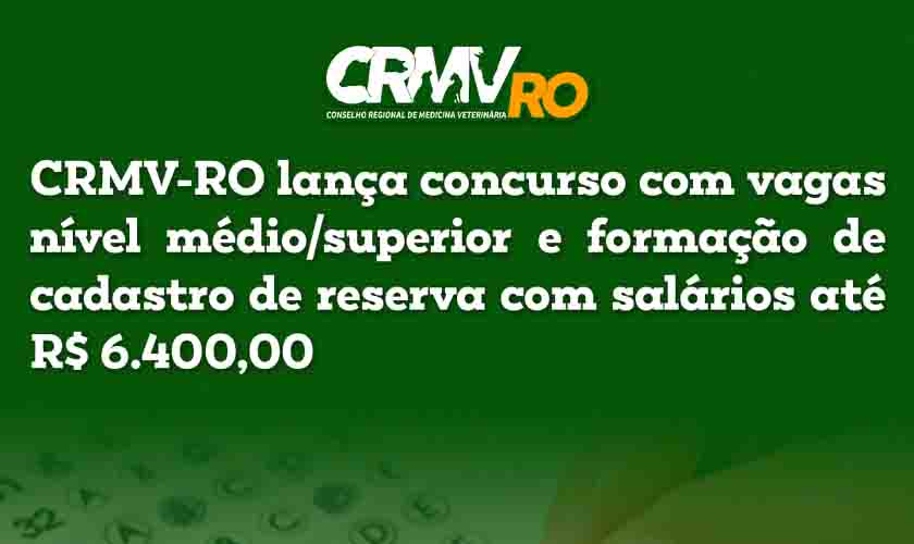 CRMV-RO lança concurso com vagas nível médio/superior e formação de cadastro de reserva; salários vão até R$ 6.400,00