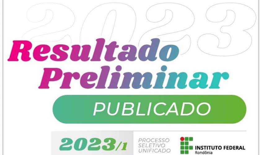 Resultado preliminar do Processo Seletivo Unificado do IFRO 2023/1 está publicado