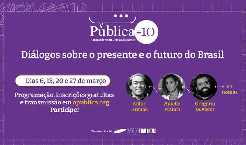 Agência Pública completa 10 anos e promove debates sobre o presente e o futuro do Brasil