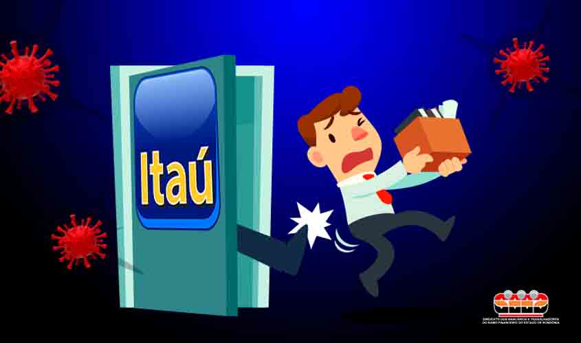 Em plena pandemia, Itaú intensifica onda de demissões em Rondônia