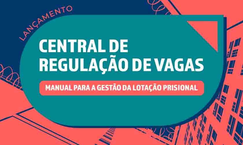 CNJ lança Central de Regulação de Vagas para sistema prisional nesta quinta (24/3)