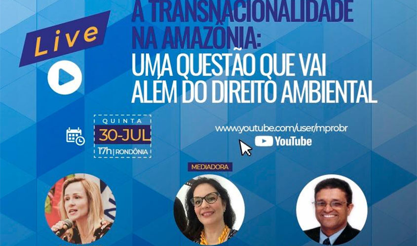 Ministério Público de Rondônia vai realizar live sobre a transnacionalidade na Amazônia   