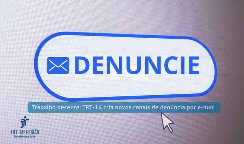 Trabalho decente: TRT-14 cria novos canais de denúncia por e-mail