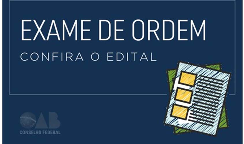 Publicado o edital do XXVIII Exame de Ordem Unificado; inscrições abrem hoje às 17h
