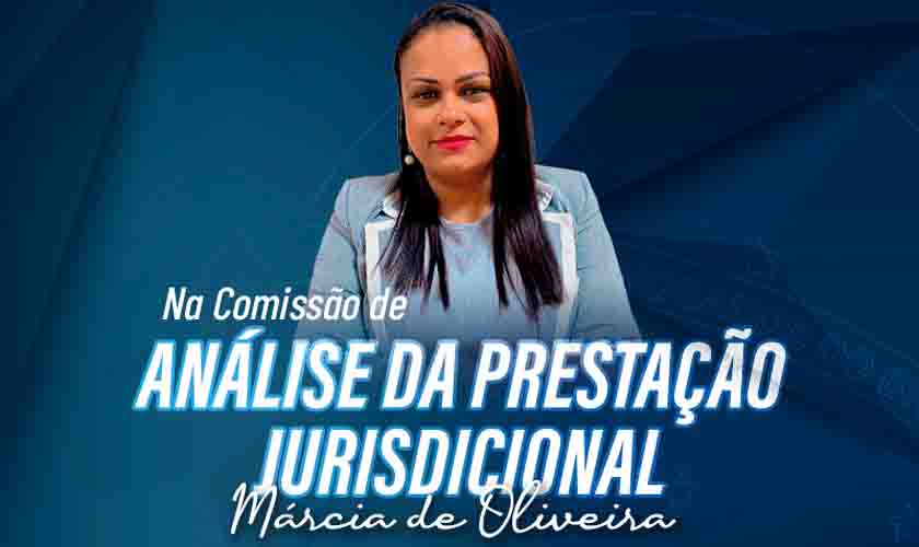 Com 15 anos de experiência, Márcia de Oliveira é escolhida presidente da Comissão de Análise da Prestação Jurisdicional