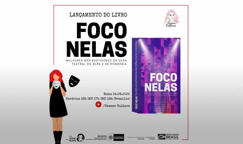 “FOCO NELAS: Mulheres nos bastidores da cena teatral do Acre e de Rondônia”; Livro será lançado neste sábado (25)
