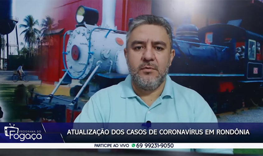 Programa do FOGAÇA: atualizações sobre casos de Coronavírus em Rondônia