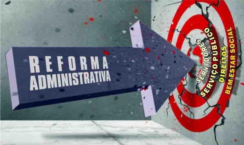 REFORMA ADMINISTRATIVA: Comissão da Câmara dos Deputados aprova proposta que precariza o serviço público 