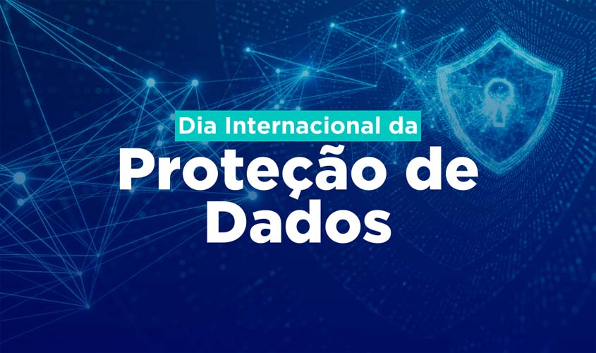 Poder Judiciário do Estado de Rondônia relembra avanços no Dia Internacional da Proteção de Dados
