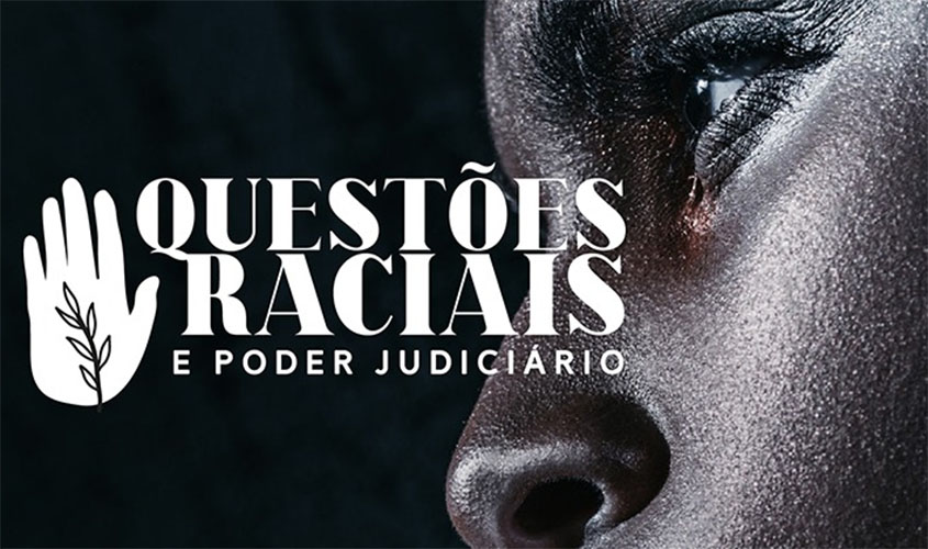 Olhar para dentro: Judiciário debate superação do racismo