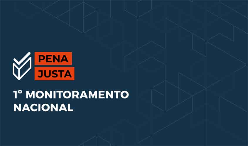 CNJ inicia primeiro monitoramento nacional do Pena Justa com prazo até 10 de julho