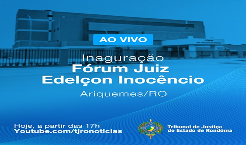 Inauguração do novo Fórum de Ariquemes é hoje