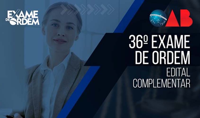 Confira o edital complementar do 36º Exame de Ordem Unificado