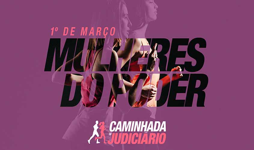 Mulheres do Poder: Caminhada do Judiciário abre atividades do mês da mulher