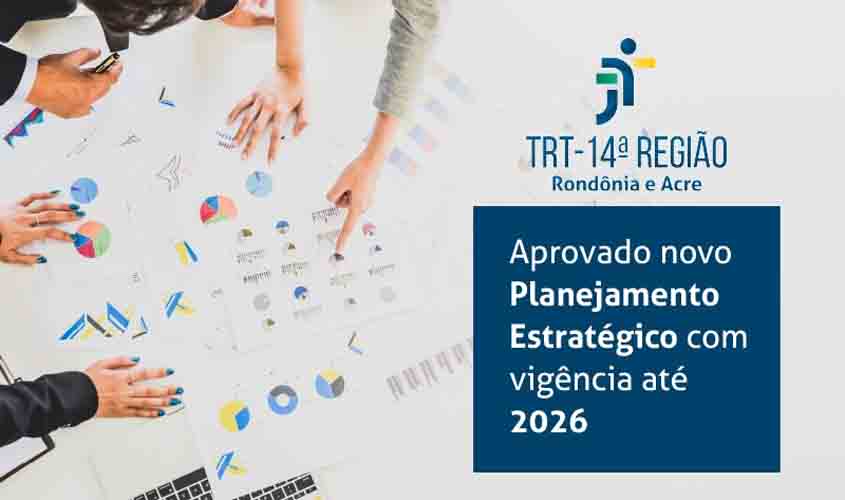 TRT da 14ª Região aprova novo Planejamento Estratégico com vigência até 2026