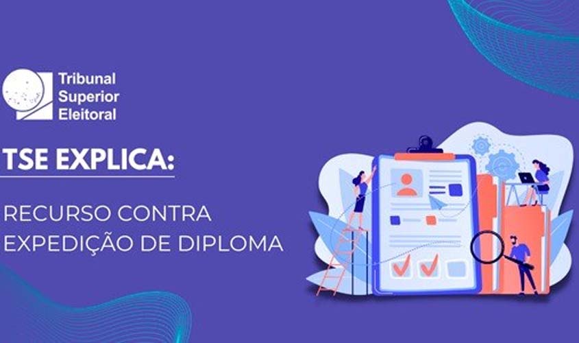 TSE explica: Recurso Contra Expedição de Diploma pode afastar candidato eleito
