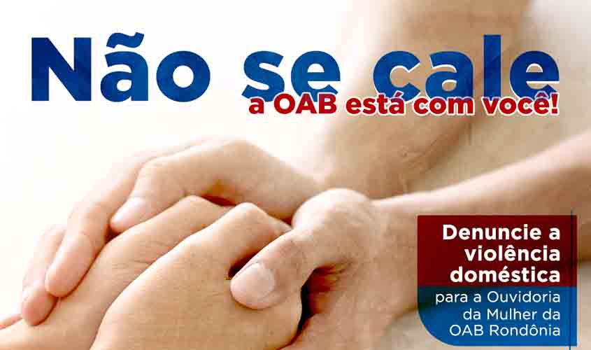 Ouvidoria da Mulher da OABRO atende advogadas e mulheres da sociedade vítimas de violência doméstica