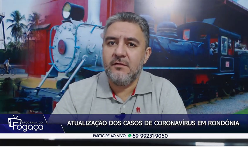 Programa do FOGAÇA: atualizações sobre casos de Coronavírus em Rondônia