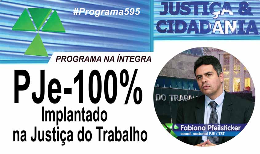 Aperfeiçoamento do PJe na Justiça do Trabalho é destaque no Justiça e Cidadania