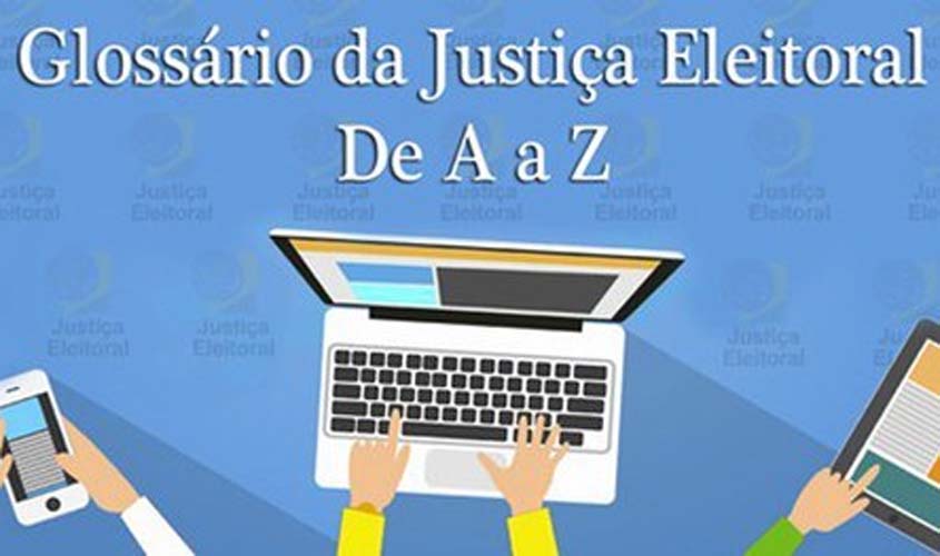 Você sabe o que é Ação de Investigação Judicial Eleitoral? O Glossário explica