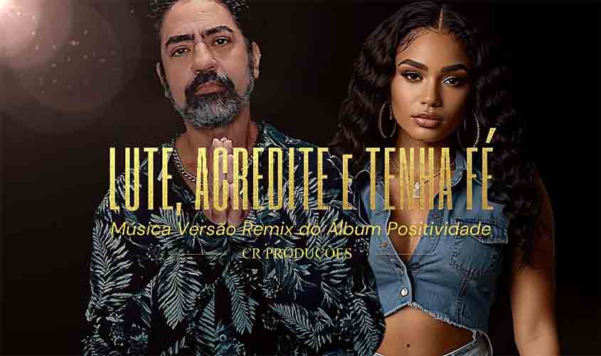 Comanche Lança Remix Inspirador da Música ‘Lute, Acredite e Tenha Fé’: Uma Mensagem de Empoderamento e Esperança