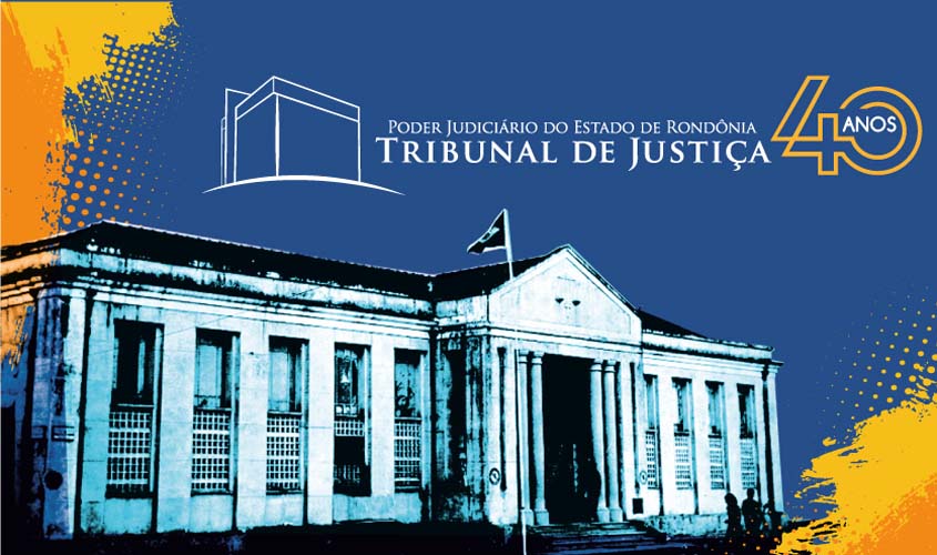 40 Anos do Poder Judiciário de RO: instituição tem programação especial no segundo semestre
