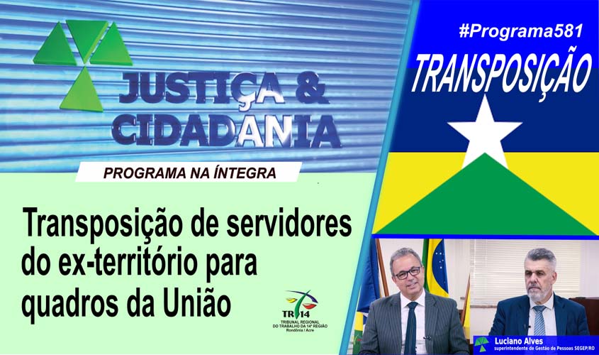 Transposição de servidores do ex-território de Rondônia para os quadros da União é assunto no programa Justiça e Cidadania