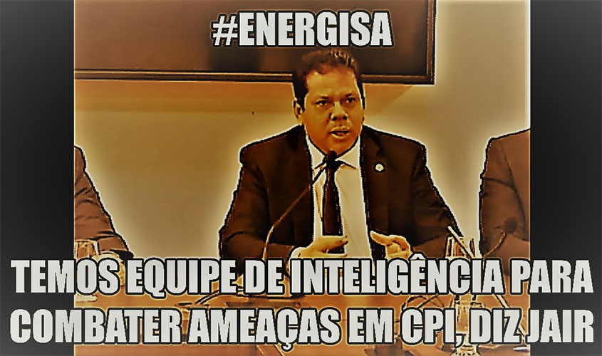  Jair Montes avisa que tem equipe de inteligência para combater ameaças em CPI